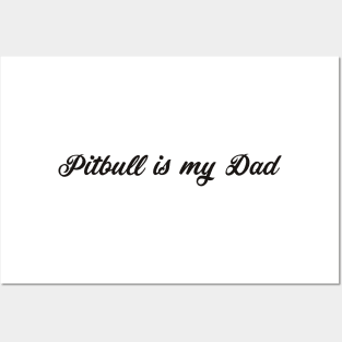 Pitbull Is My Dad Posters and Art